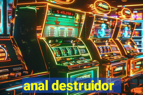 anal destruidor